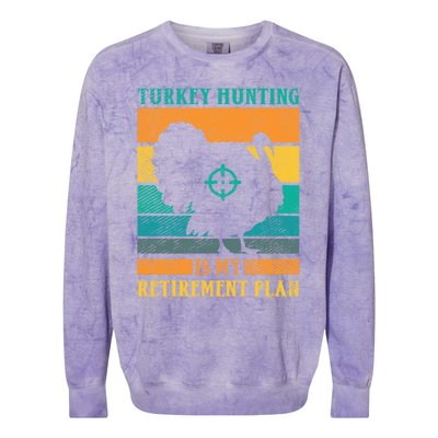 Turkey Hunting Is My Retiret Plan Retro Turkey Hunter Funny Gift Colorblast Crewneck Sweatshirt