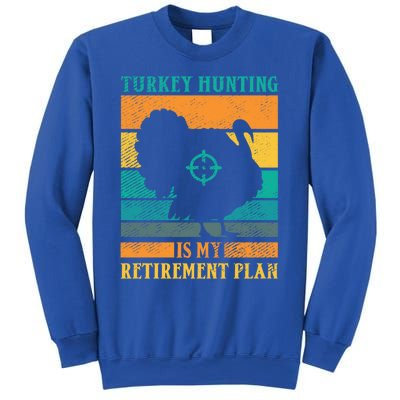 Turkey Hunting Is My Retiret Plan Retro Turkey Hunter Funny Gift Sweatshirt