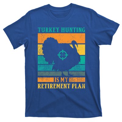 Turkey Hunting Is My Retiret Plan Retro Turkey Hunter Funny Gift T-Shirt