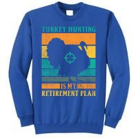 Turkey Hunting Is My Retiret Plan Retro Turkey Hunter Funny Gift Tall Sweatshirt