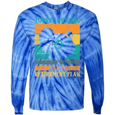 Turkey Hunting Is My Retiret Plan Retro Turkey Hunter Funny Gift Tie-Dye Long Sleeve Shirt