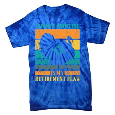 Turkey Hunting Is My Retiret Plan Retro Turkey Hunter Funny Gift Tie-Dye T-Shirt