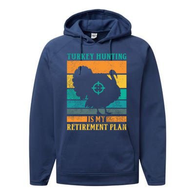 Turkey Hunting Is My Retiret Plan Retro Turkey Hunter Funny Gift Performance Fleece Hoodie