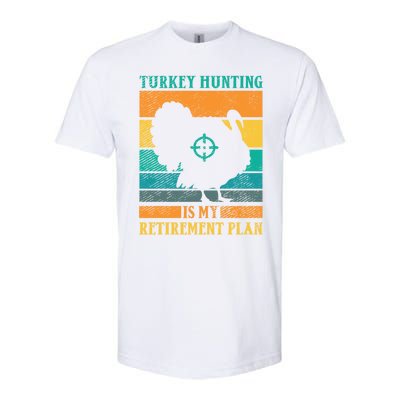 Turkey Hunting Is My Retiret Plan Retro Turkey Hunter Funny Gift Softstyle CVC T-Shirt