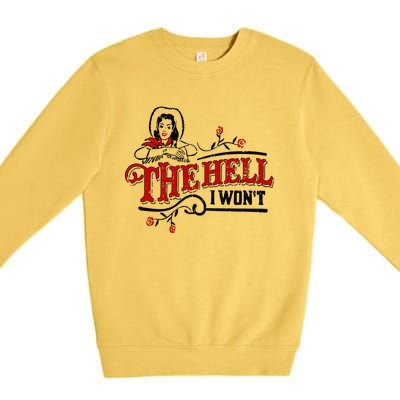 The Hell I Wont Shirt Country Style Girl Premium Crewneck Sweatshirt