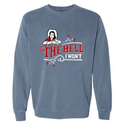 The Hell I Wont Shirt Country Style Girl Garment-Dyed Sweatshirt