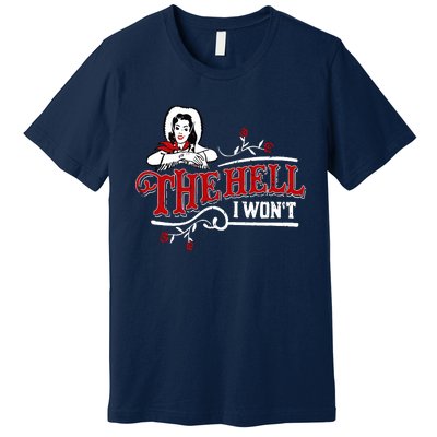 The Hell I Wont Shirt Country Style Girl Premium T-Shirt