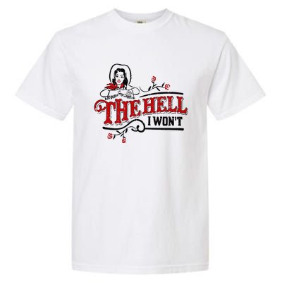 The Hell I Wont Shirt Country Style Girl Garment-Dyed Heavyweight T-Shirt