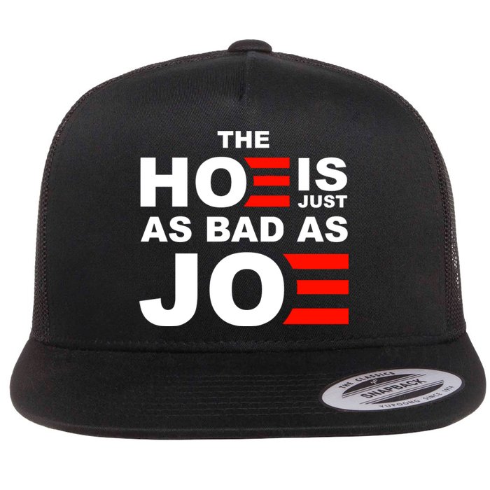 The Hoe Is Just As Bad As Joe Flat Bill Trucker Hat