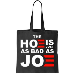 The Hoe Is Just As Bad As Joe Tote Bag