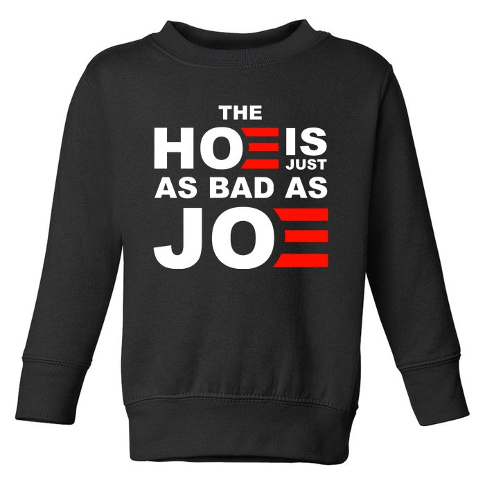 The Hoe Is Just As Bad As Joe Toddler Sweatshirt