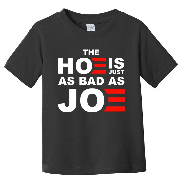 The Hoe Is Just As Bad As Joe Toddler T-Shirt