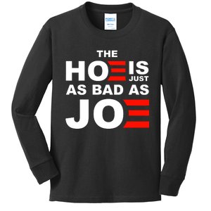 The Hoe Is Just As Bad As Joe Kids Long Sleeve Shirt