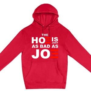 The Hoe Is Just As Bad As Joe Premium Pullover Hoodie