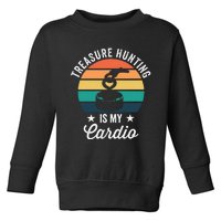 Treasure Hunting Is My Cardio For Magnet Fisher Toddler Sweatshirt