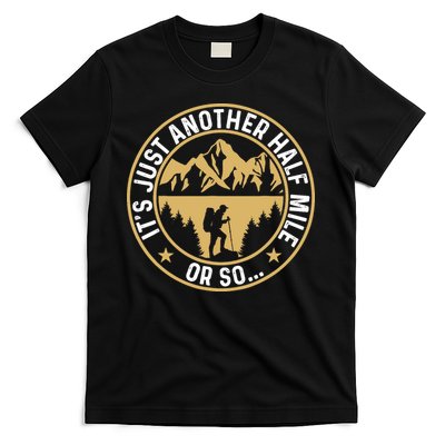 Trekker Hiking ItS Just Another Half Mile Or So Hiker T-Shirt
