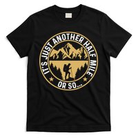 Trekker Hiking ItS Just Another Half Mile Or So Hiker T-Shirt