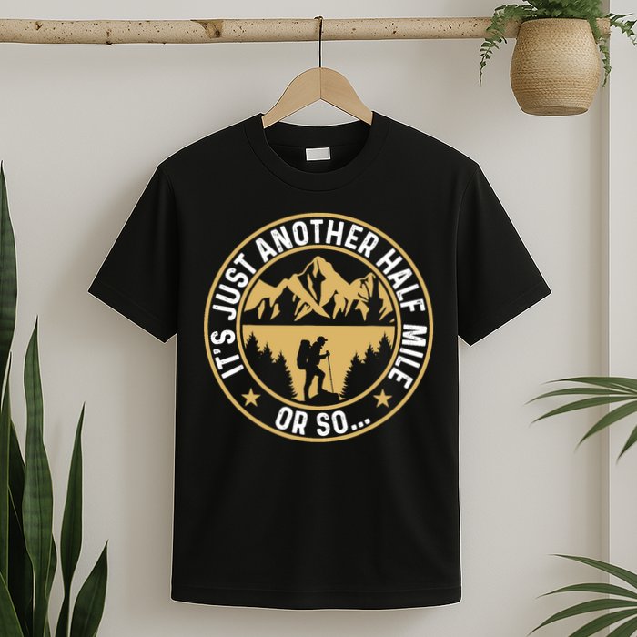Trekker Hiking ItS Just Another Half Mile Or So Hiker T-Shirt