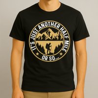Trekker Hiking ItS Just Another Half Mile Or So Hiker T-Shirt