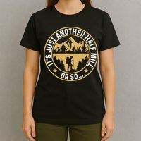Trekker Hiking ItS Just Another Half Mile Or So Hiker T-Shirt