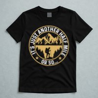 Trekker Hiking ItS Just Another Half Mile Or So Hiker T-Shirt