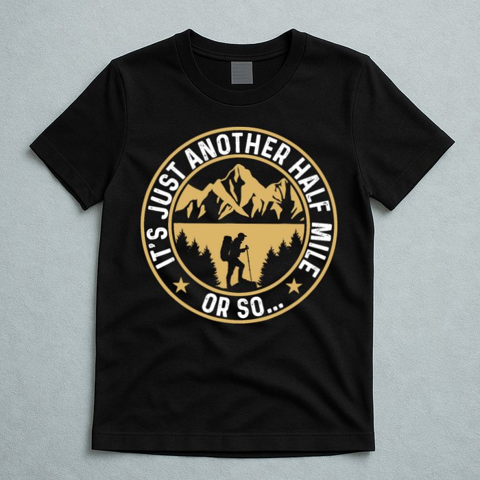 Trekker Hiking ItS Just Another Half Mile Or So Hiker T-Shirt