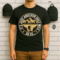 Trekker Hiking ItS Just Another Half Mile Or So Hiker T-Shirt