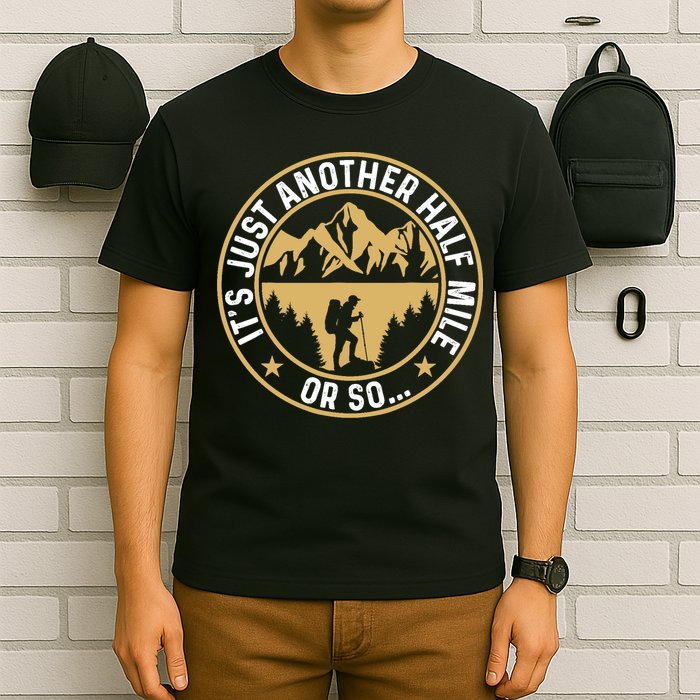 Trekker Hiking ItS Just Another Half Mile Or So Hiker T-Shirt
