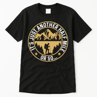 Trekker Hiking ItS Just Another Half Mile Or So Hiker Tall T-Shirt