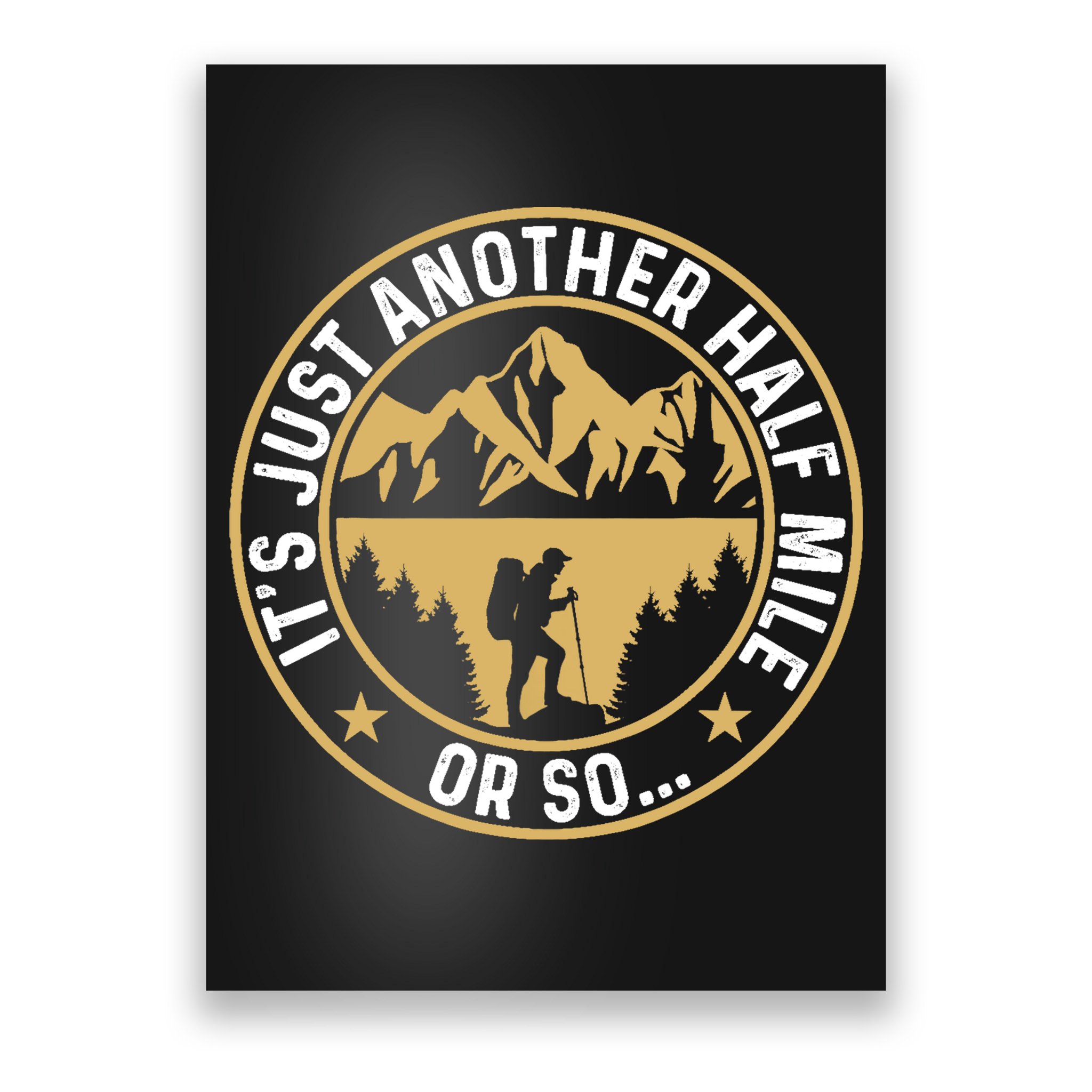 Trekker Hiking ItS Just Another Half Mile Or So Hiker Poster