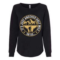 Trekker Hiking ItS Just Another Half Mile Or So Hiker Womens California Wash Sweatshirt