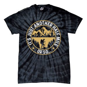 Trekker Hiking ItS Just Another Half Mile Or So Hiker Tie-Dye T-Shirt