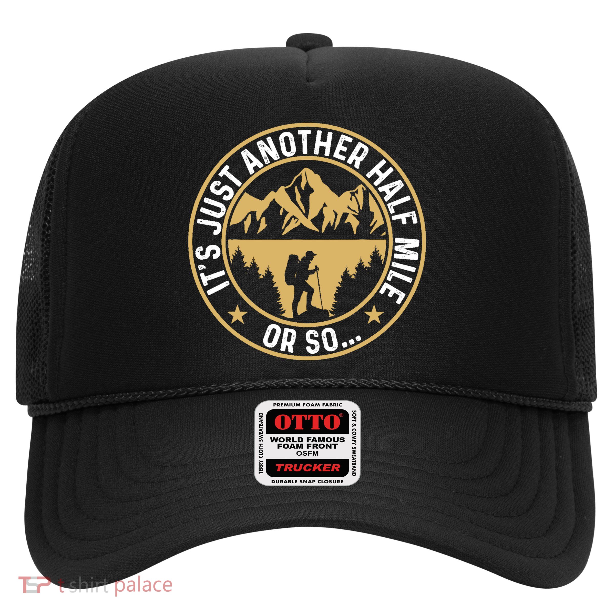 Trekker Hiking ItS Just Another Half Mile Or So Hiker Trucker Hat