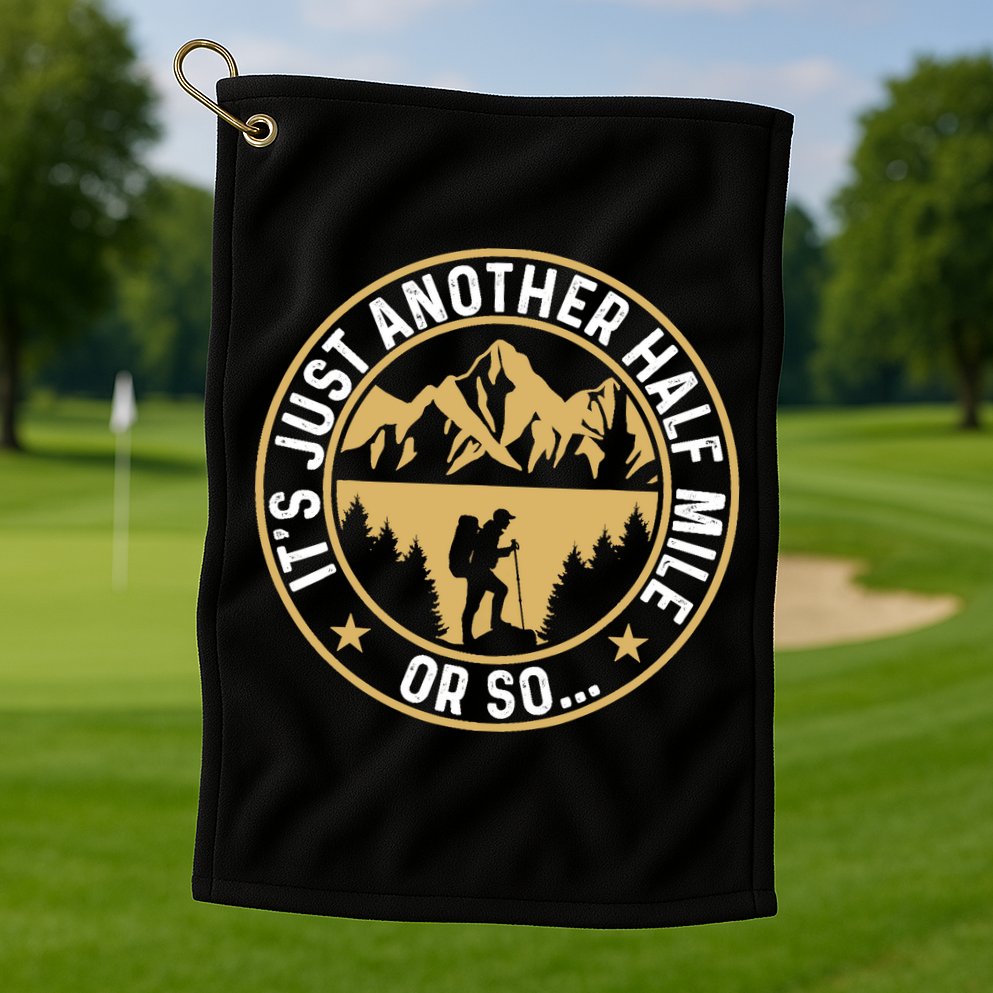 Trekker Hiking ItS Just Another Half Mile Or So Hiker Golf Towel