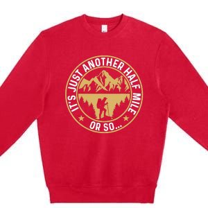 Trekker Hiking ItS Just Another Half Mile Or So Hiker Premium Crewneck Sweatshirt