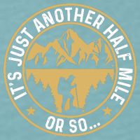 Trekker Hiking ItS Just Another Half Mile Or So Hiker Sueded Cloud Jersey T-Shirt