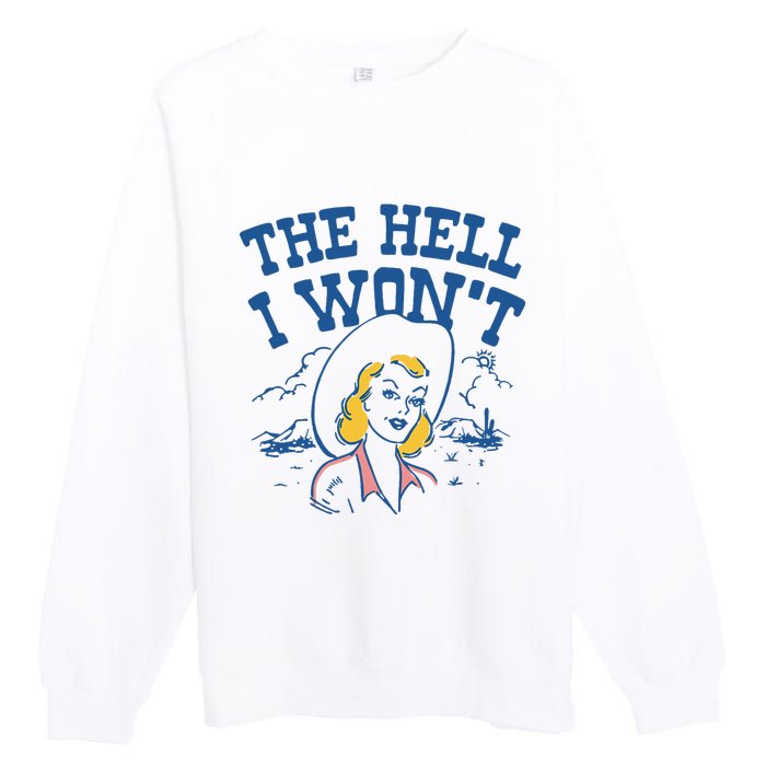 The Hell I WonT Vintage Western Rodeo Cowgirl Premium Crewneck Sweatshirt