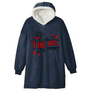 The Hell I Won't Flower For Life Funny Gift Hooded Wearable Blanket