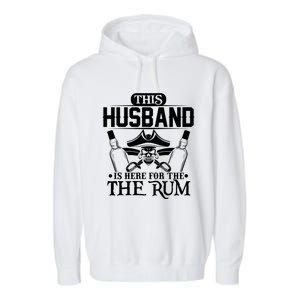 This Husband Is Here For The Rum Pirate Matching Family Gift Garment-Dyed Fleece Hoodie