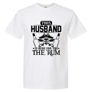 This Husband Is Here For The Rum Pirate Matching Family Gift Garment-Dyed Heavyweight T-Shirt