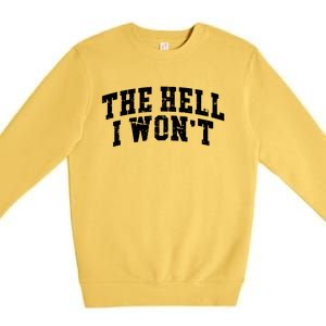 The Hell I Wont Like Hell I Wont Women Country Premium Crewneck Sweatshirt