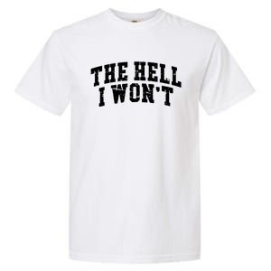 The Hell I Wont Like Hell I Wont Women Country Garment-Dyed Heavyweight T-Shirt