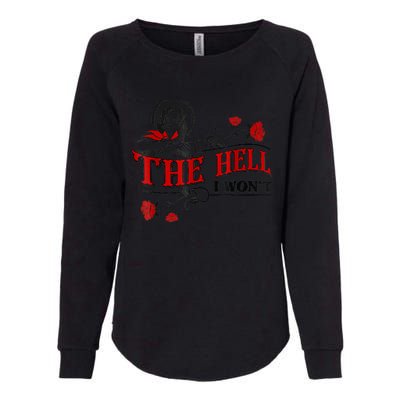 The Hell I Won't Flower Apparel For Life Womens California Wash Sweatshirt