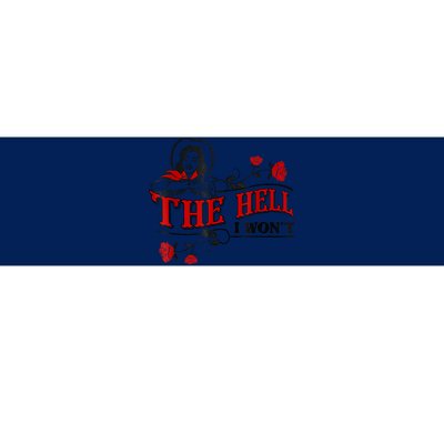 The Hell I Won't Flower Apparel For Life Bumper Sticker