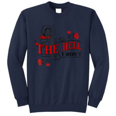 The Hell I Won't Flower Apparel For Life Tall Sweatshirt