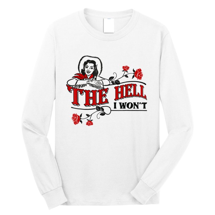 The Hell I Won't Flower Apparel For Life Long Sleeve Shirt