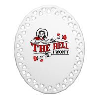 The Hell I Won't Flower Apparel For Life Ceramic Oval Ornament