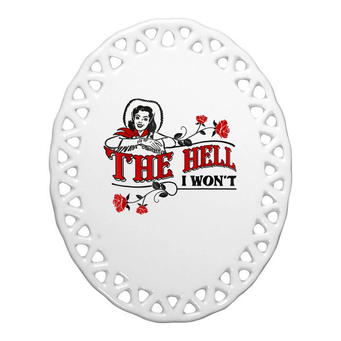 The Hell I Won't Flower Apparel For Life Ceramic Oval Ornament