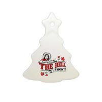 The Hell I Won't Flower Apparel For Life Ceramic Tree Ornament