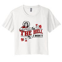 The Hell I Won't Flower Apparel For Life Women's Crop Top Tee